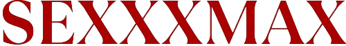 SEXXXMAX